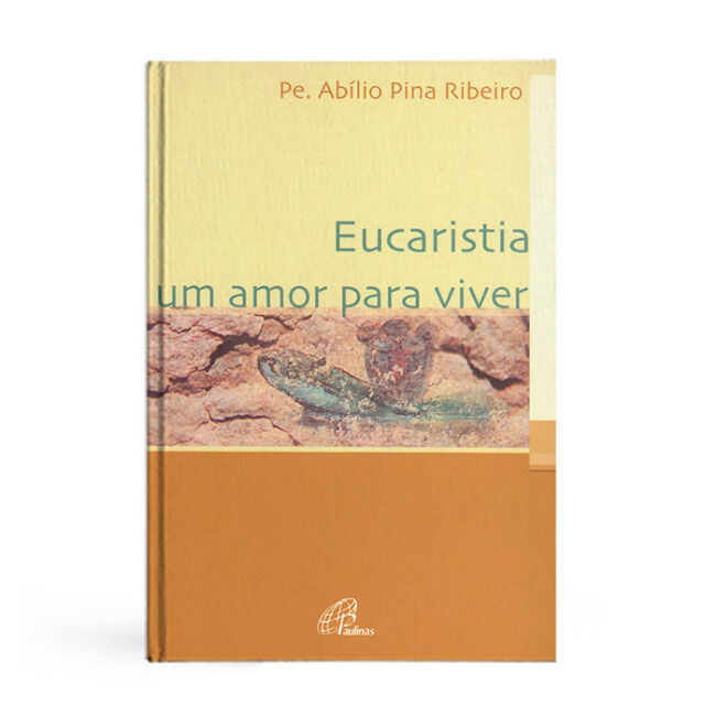 Eucaristia. Um amor para viver